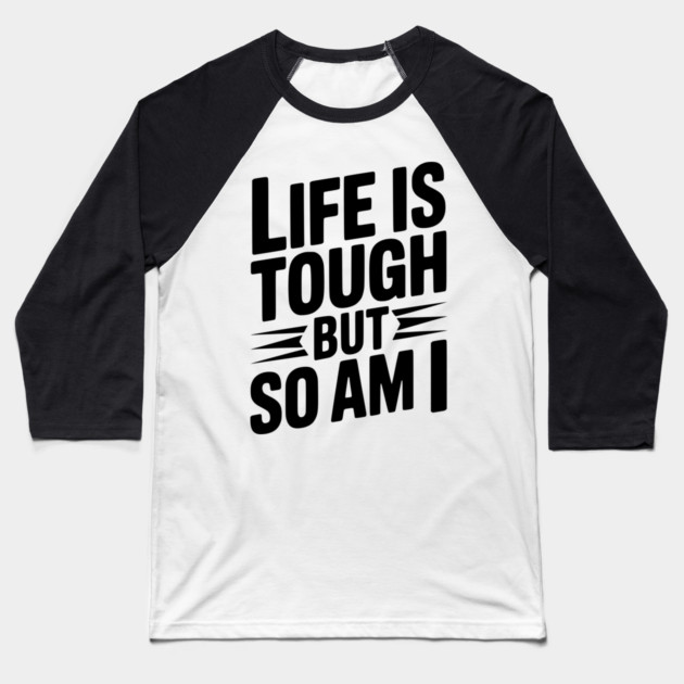 Life is Tough So Am I Baseball T-Shirt by Frank Ring