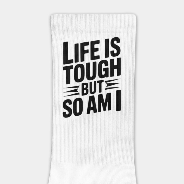 Life is Tough So Am I by Frank Ring