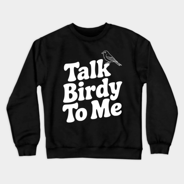 Talk Birdy To Me Crewneck Sweatshirt by Frank Ring