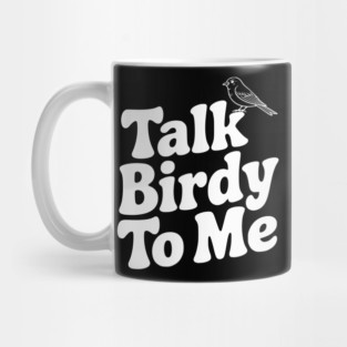 Talk Birdy To Me Mug