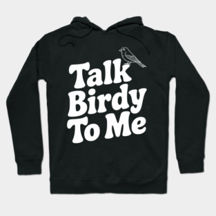 Talk Birdy To Me Hoodie
