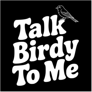 Talk Birdy To Me Posters and Art