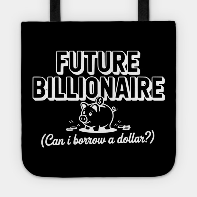 Future Billionaire (Can I Borrow a Dollar?) Tote by Frank Ring