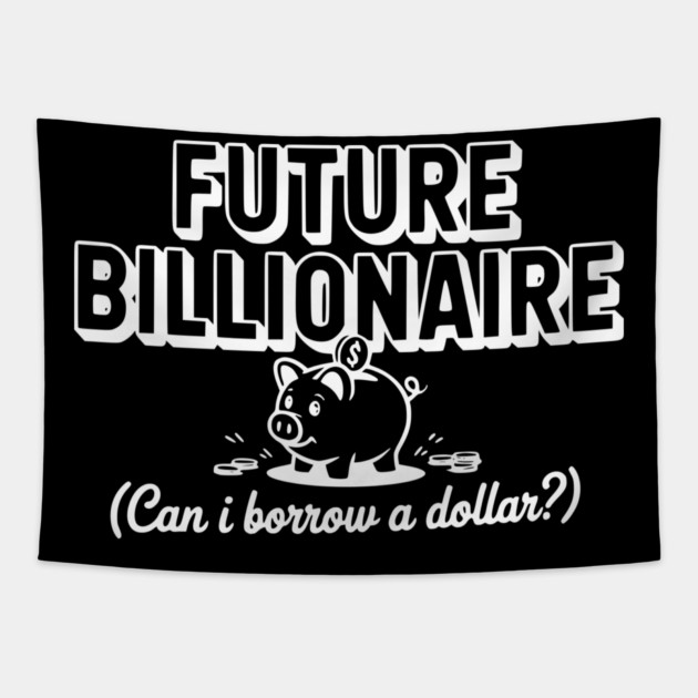 Future Billionaire (Can I Borrow a Dollar?) Tapestry by Frank Ring