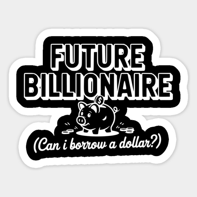 Future Billionaire (Can I Borrow a Dollar?) Sticker by Frank Ring