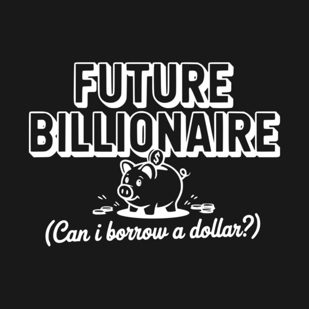 Future Billionaire (Can I Borrow a Dollar?) by Frank Ring