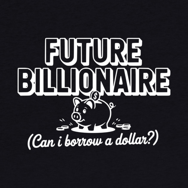 Future Billionaire (Can I Borrow a Dollar?) by Frank Ring