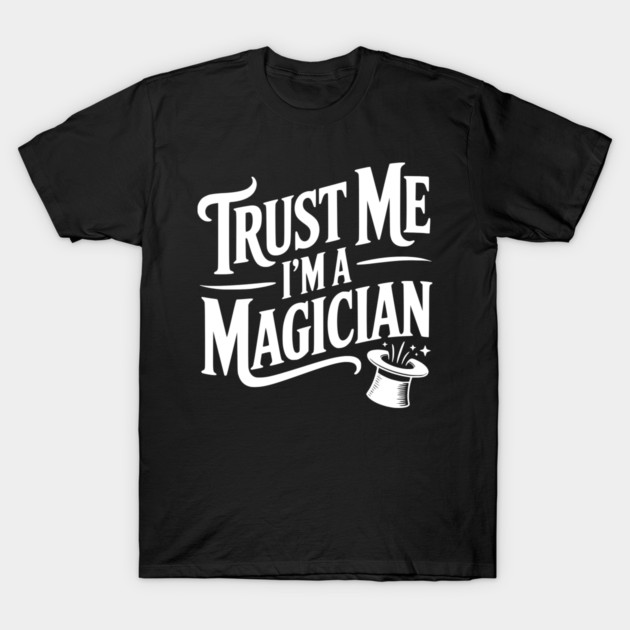 Trust Me I'm a Magician T-Shirt by Frank Ring