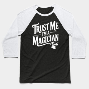 Trust Me I'm a Magician Baseball T-Shirt