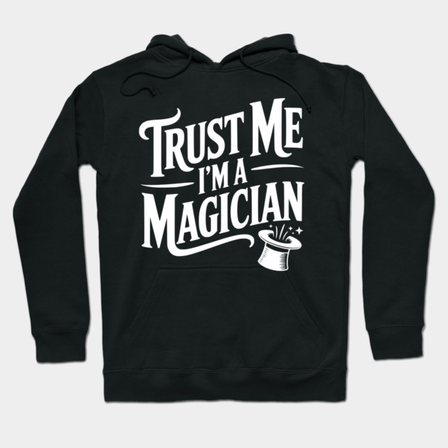 Trust Me I'm a Magician Hoodie by Frank Ring