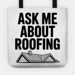 Ask Me About Roofing Tote