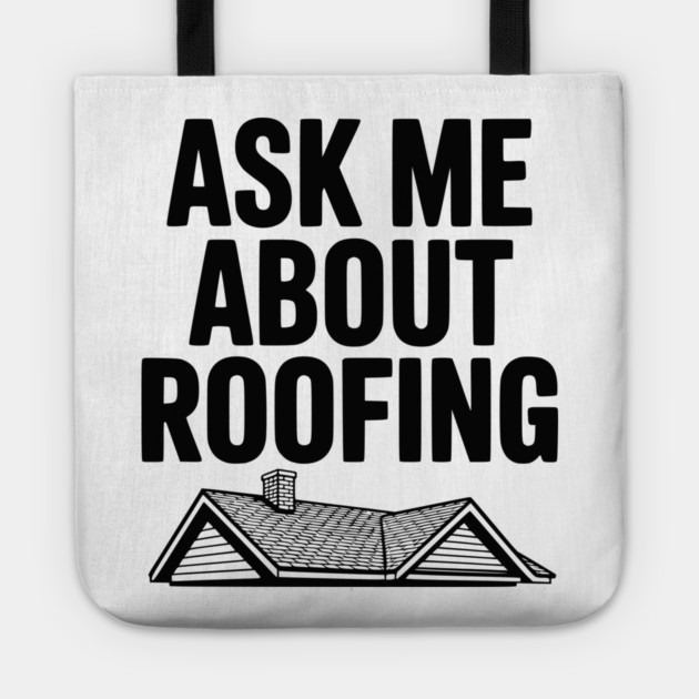 Ask Me About Roofing Tote by Frank Ring
