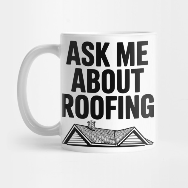 Ask Me About Roofing by Frank Ring