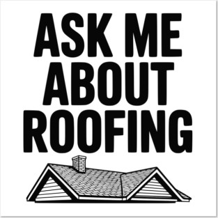 Ask Me About Roofing Posters and Art