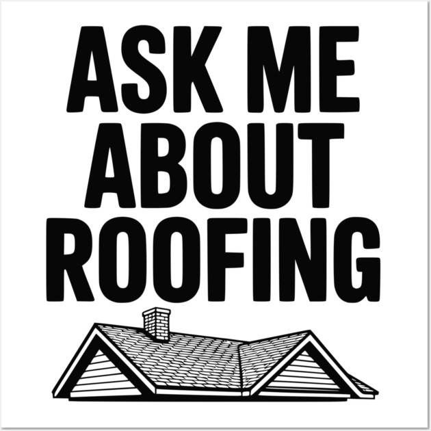 Ask Me About Roofing Wall Art by Frank Ring