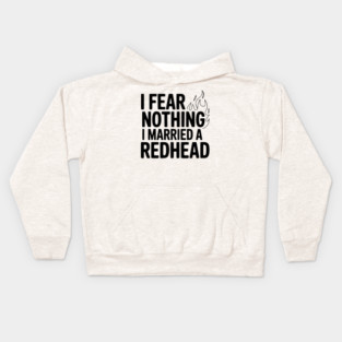 I Fear Nothing I Married a Redhead Kids Hoodie