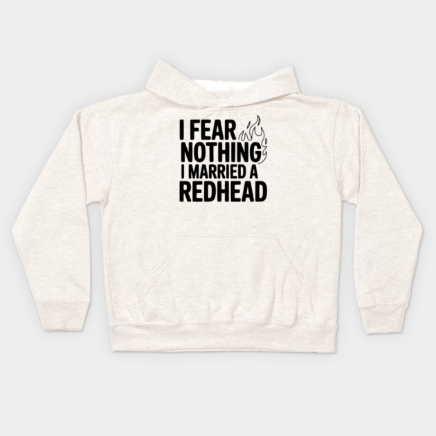 I Fear Nothing I Married a Redhead Kids Hoodie by Frank Ring