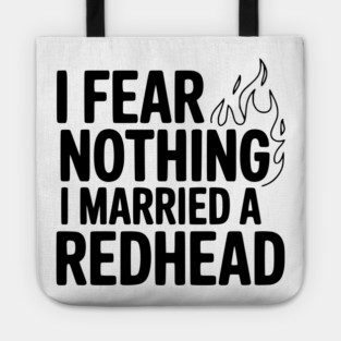 I Fear Nothing I Married a Redhead Tote