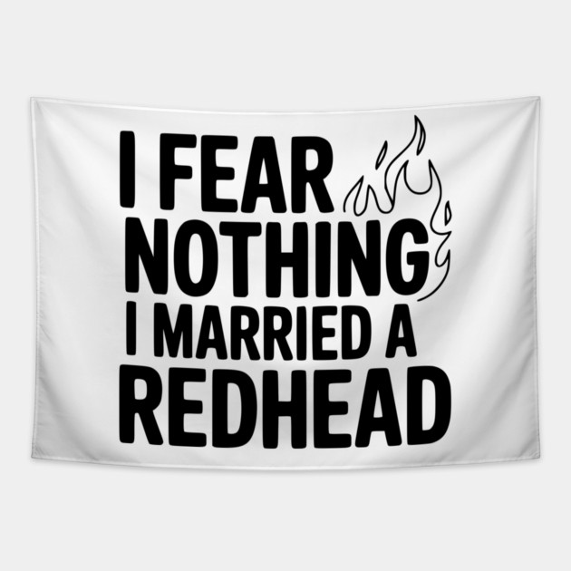 I Fear Nothing I Married a Redhead Tapestry by Frank Ring