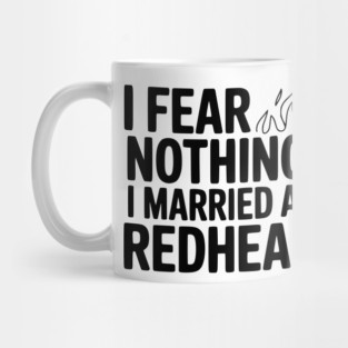 I Fear Nothing I Married a Redhead Mug