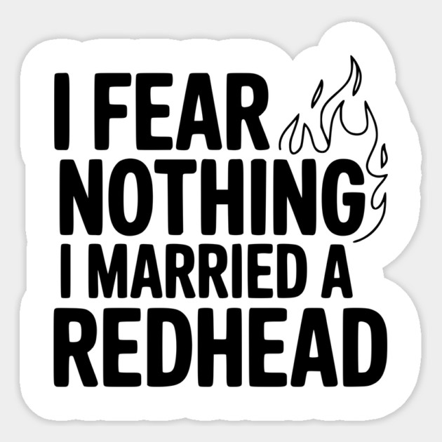 I Fear Nothing I Married a Redhead Sticker by Frank Ring