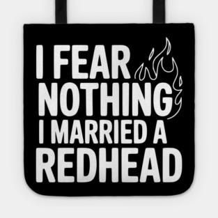 I Fear Nothing I Married a Redhead Tote