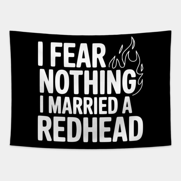 I Fear Nothing I Married a Redhead Tapestry by Frank Ring