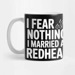 I Fear Nothing I Married a Redhead Mug