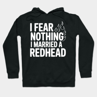 I Fear Nothing I Married a Redhead Hoodie