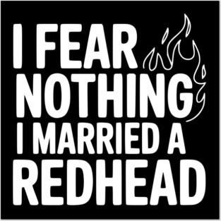 I Fear Nothing I Married a Redhead Posters and Art