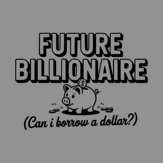 Future Billionaire (Can I Borrow a Dollar?) by Frank Ring