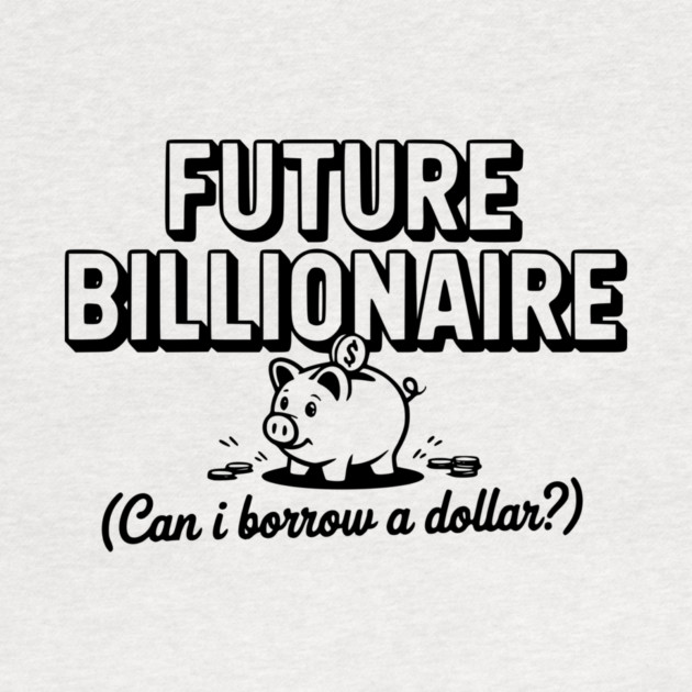 Future Billionaire (Can I Borrow a Dollar?) by Frank Ring