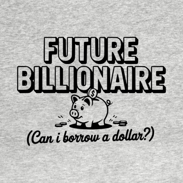 Future Billionaire (Can I Borrow a Dollar?) by Frank Ring