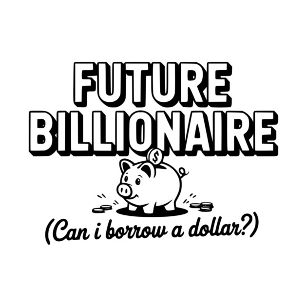 Future Billionaire (Can I Borrow a Dollar?) by Frank Ring