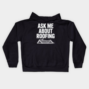 Ask Me About Roofing Kids Hoodie