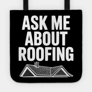 Ask Me About Roofing Tote
