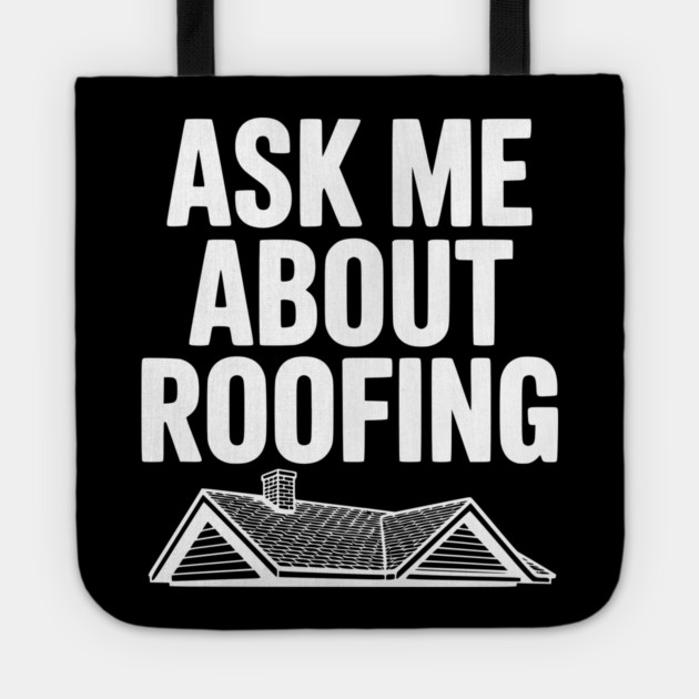 Ask Me About Roofing Tote by Frank Ring