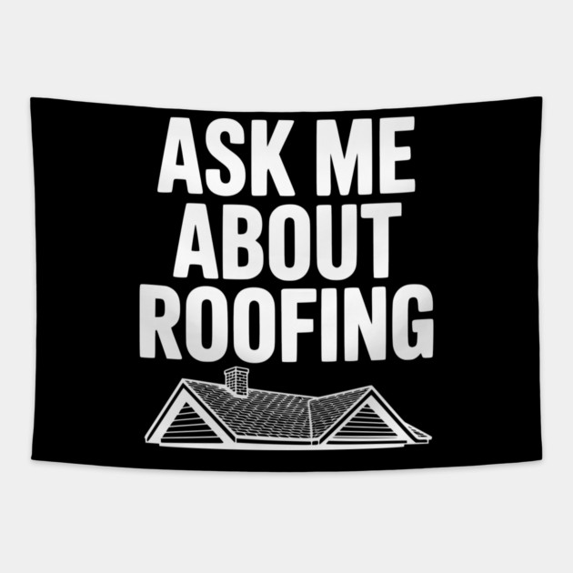 Ask Me About Roofing Tapestry by Frank Ring