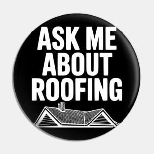 Ask Me About Roofing Pin