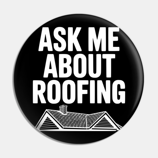 Ask Me About Roofing Pin by Frank Ring