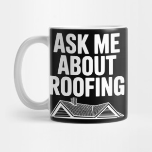 Ask Me About Roofing Mug