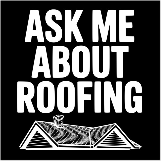 Ask Me About Roofing Wall Art by Frank Ring