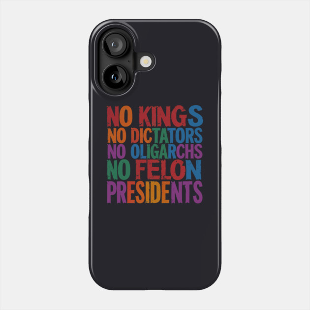 No Kings, No Dictators, No Oligarchs, No Felon Presidents Phone Case by Charles's Store 8