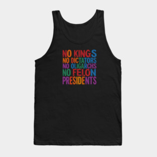 No Kings, No Dictators, No Oligarchs, No Felon Presidents Tank Top