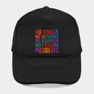 No Kings, No Dictators, No Oligarchs, No Felon Presidents Hat