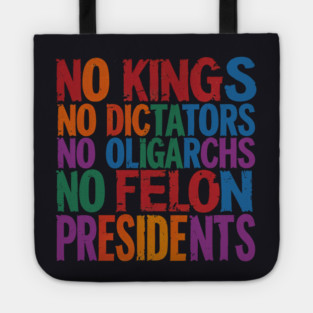 No Kings, No Dictators, No Oligarchs, No Felon Presidents Tote