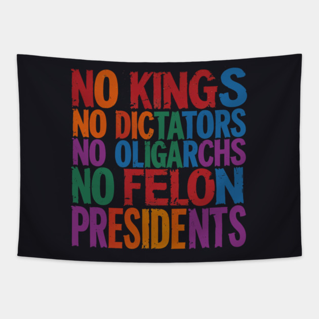 No Kings, No Dictators, No Oligarchs, No Felon Presidents Tapestry by Charles's Store 8