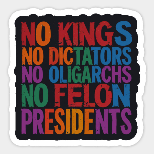 No Kings, No Dictators, No Oligarchs, No Felon Presidents Sticker by Charles's Store 8