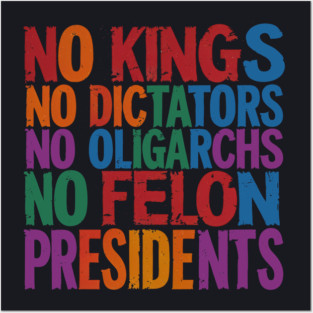 No Kings, No Dictators, No Oligarchs, No Felon Presidents Posters and Art