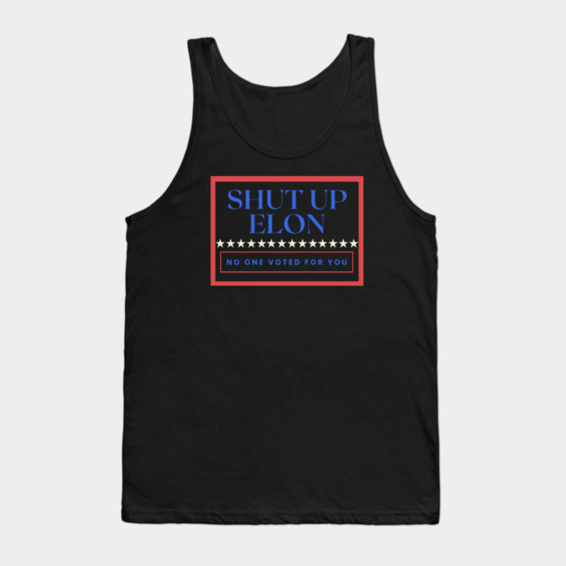 Shut Up Elon — No One Voted For You Tank Top by Charles's Store 8